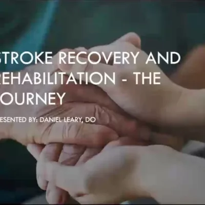 Stroke Recovery and Rehabilitation - The Journey | Daniel Leary, DO