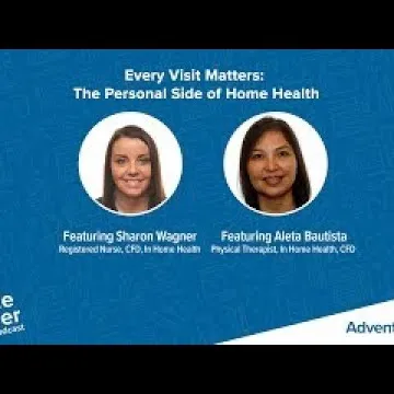 Every Visit Matters: The Personal Side of Home Health | Aleta Bautista, PT & Sharon Wagner, RN