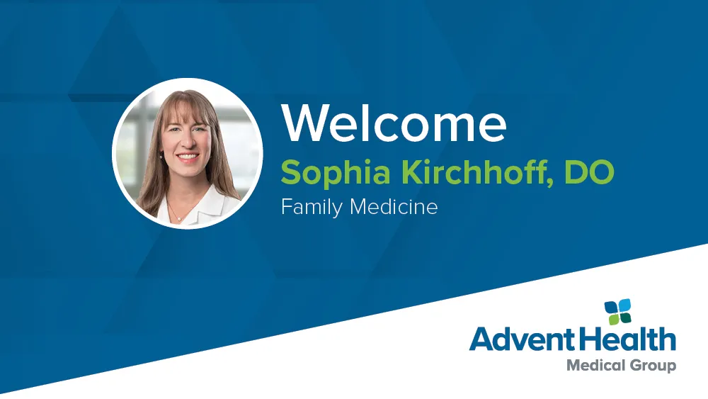 A graphic reads "Welcome Sophia Kirchhoff, DO, Family Medicine: AdventHealth Medical Group" and features a photo of Kirchhoff in a circular frame.