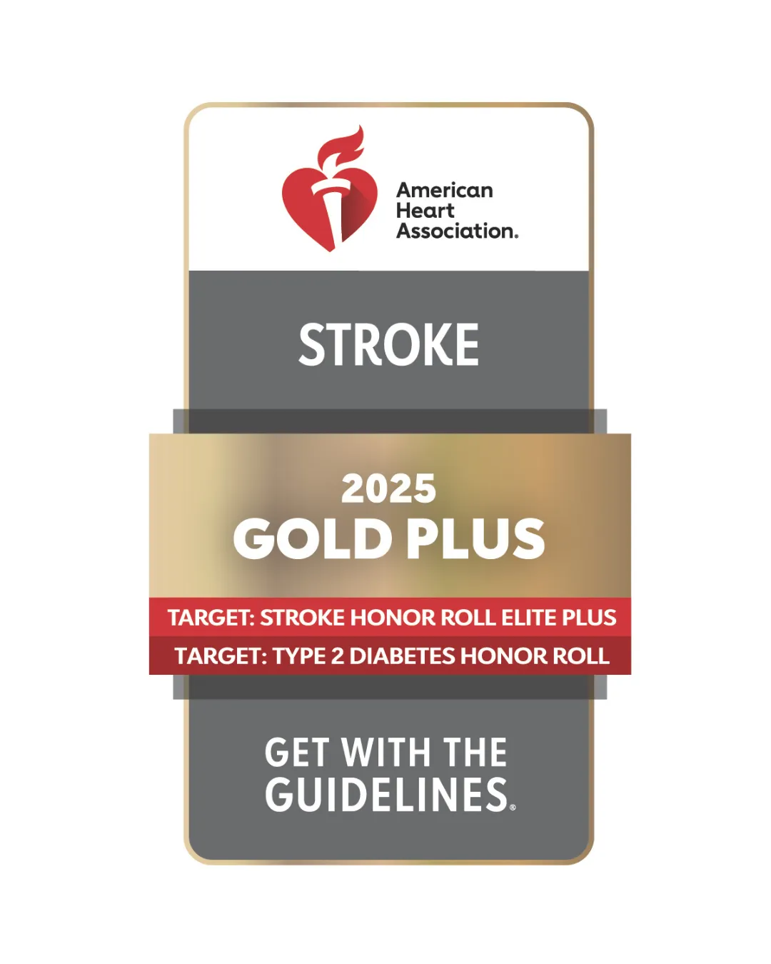 A rectangular badge icon in grey, white, and gold. It reads "American Heart Association: Stroke, 2025 Gold Plus, Target: Stroke Honor Roll Elite Plus, Target: Type 2 Diabetes Honor Roll, Get With The Guidelines  